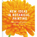 New Ideas in Botanical Painting: Composition and Colour