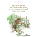 Les archers préhistoriques de la grande forêt européenne