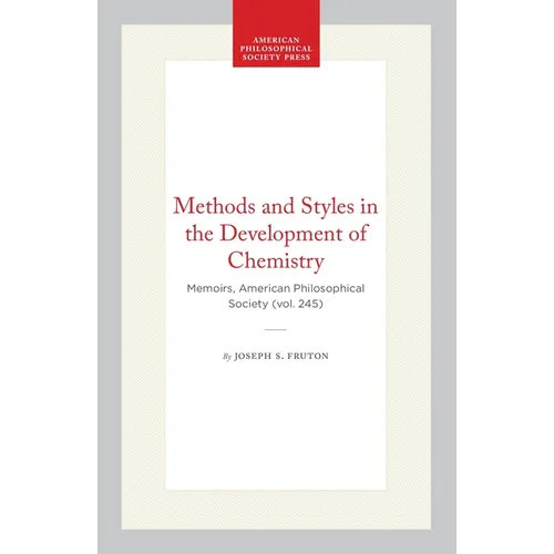 Methods and Styles in the Development of Chemistry: Memoirs, American Philosophical Society (Vol. 245)