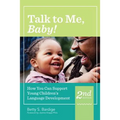 Talk to Me, Baby!: How You Can Support Young Children's Language Development, Second Edition