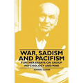 War, Sadism and Pacifism - Further Essays on Group Psychology and War