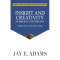 Insight and Creativity in Biblical Counseling: A Study of the Usual and the Unique