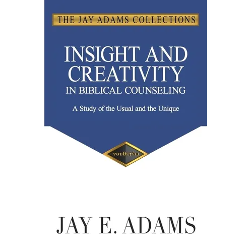 Insight and Creativity in Biblical Counseling: A Study of the Usual and the Unique