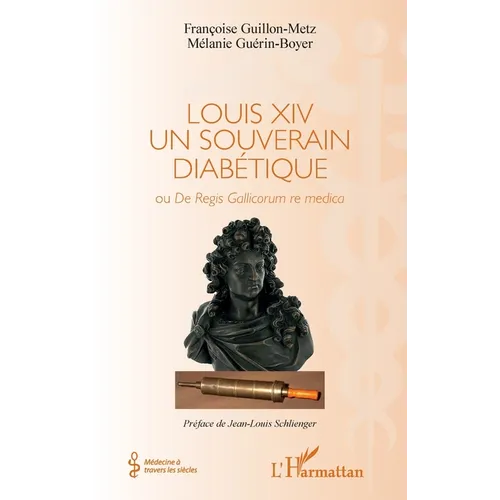 Louis XIV un souverain diabétique: Ou De Regis Gallicorum re medica