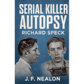 Serial Killer Autopsy: Richard Speck