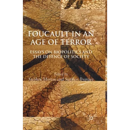 Foucault in an Age of Terror: Essays on Biopolitics and the Defence of Society