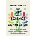 The Art and Science of Connection: Why Social Health Is the Missing Key to Living Longer, Healthier, and Happier