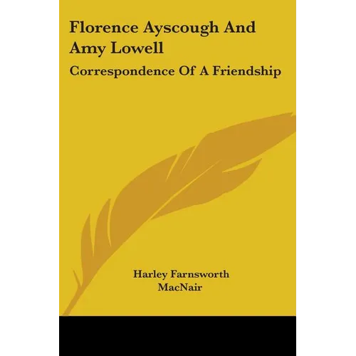 Florence Ayscough And Amy Lowell: Correspondence Of A Friendship