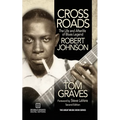 Crossroads: The Life and Afterlife of Blues Legend Robert Johnson