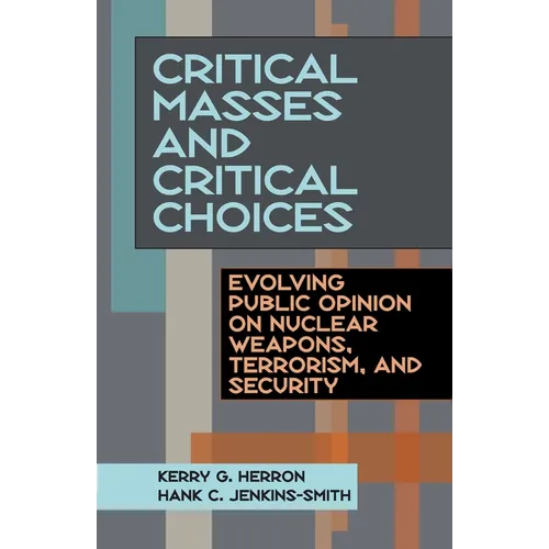 Critical Masses and Critical Choices: Evolving Public Opinion on Nuclear Weapons, Terrorism, and Security