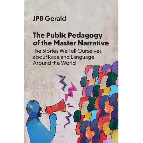The Public Pedagogy of the Master Narrative: The Stories We Tell Ourselves about Race and Language Around the World