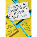 You're a Principal Now! What's Next?: (A Principal's Guide to Confident Leadership)