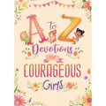 A to Z Devotions for Courageous Girls