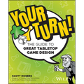 Your Turn!: The Guide to Great Tabletop Game Design