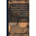 The Greatest Plague of Life, Or, the Adventures of a Lady in Search of a Good Servant