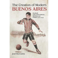 Creation of Modern Buenos Aires: Football, Civic Associations, Barrios, and Politics, 1912-1943