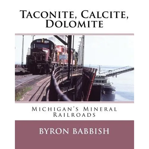Taconite, Calcite, Dolomite: Michigan's Mineral Railroads