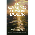Un Camino a Través del Dolor: Cómo Un Camino Que Nunca Hubieras Escogido Hace Crecer Tu Gozo Y Profundiza Tu Fe