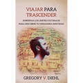 Viajar Para Trascender [Travel as Transformation]: Sobrepasa Los Limites Culturales Para Descubrir Tu Verdadera Identidad [Conquer The Limits Of Cultu
