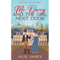 Mr. Darcy and the Girl Next Door: A Sweet Pride and Prejudice Romantic Comedy