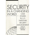 Security in a Changing World: Case Studies in U.S. National Security Management-- Instructor's Manual