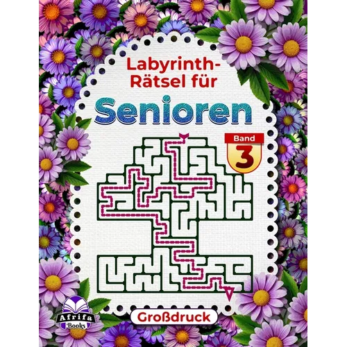 Labyrinth-Rätsel für Senioren - Großdruck, Logik- und Denkbuch zur Gedächtnisförderung, Band 3: Lustige Spiele für ältere Menschen, um den Geist alter