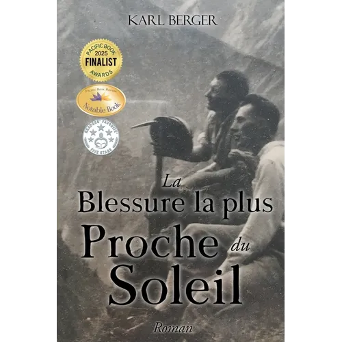 La Blessure la plus Proche du Soleil: Roman