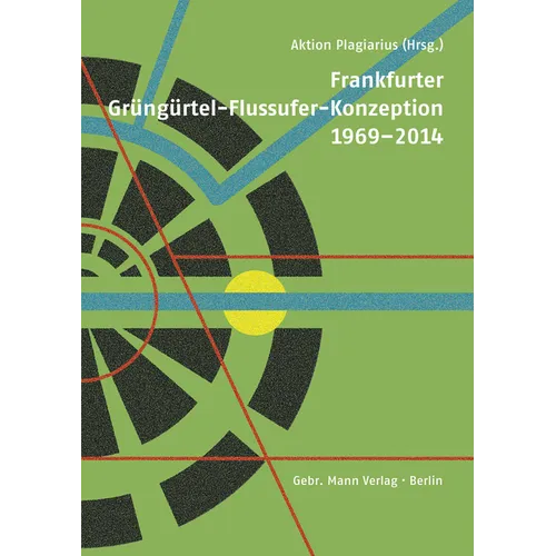 Frankfurter Grungurtel-Flussufer-Konzeption 1969-2014: Geschichtsfalschung - Plagiat - Burgerbevormundung