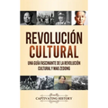 Revolución Cultural: Una guía fascinante de la Revolución Cultural y Mao Zedong