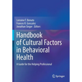 Handbook of Cultural Factors in Behavioral Health: A Guide for the Helping Professional