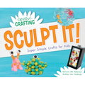 Sculpt It! Super Simple Crafts for Kids