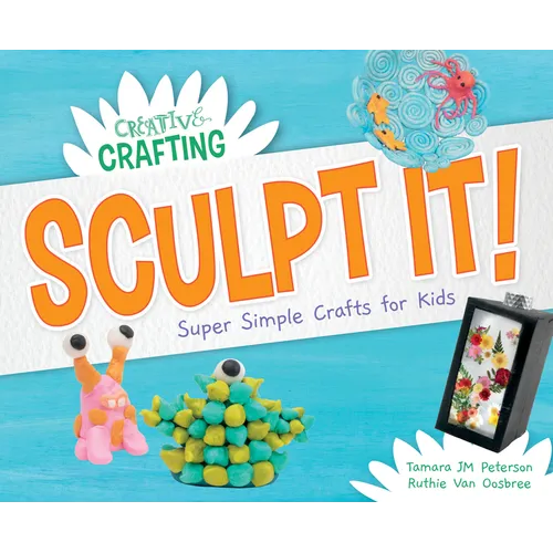 Sculpt It! Super Simple Crafts for Kids
