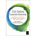 21st Century Corporate Citizenship: A Practical Guide to Delivering Value to Society and Your Business