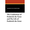 The Confessions of Frederick the Great and the Life of Frederick the Great