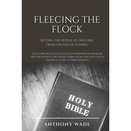 Fleecing the Flock: Setting the People of God Free From the Lies of Tithing