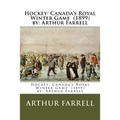 Hockey: Canada's Royal Winter Game (1899) by: Arthur Farrell