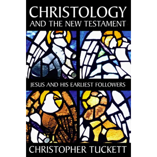 Christology and the New Testament: Jesus and His Earliest Followers