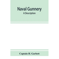 Naval gunnery; a description & history of the fighting equipment of a man-of-war