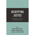 Decrypting Justice: From Epistemic Violence to Immanent Democracy