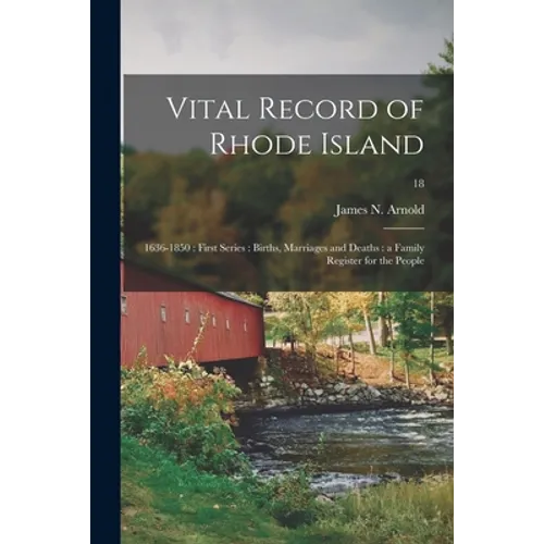 Vital Record of Rhode Island: 1636-1850: First Series: Births, Marriages and Deaths: a Family Register for the People; 18
