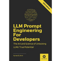 LLM Prompt Engineering For Developers: The Art and Science of Unlocking LLMs' True Potential
