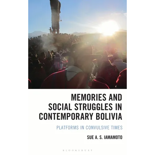 Memories and Social Struggles in Contemporary Bolivia: Platforms in Convulsive Times