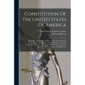 Constitution Of The United States Of America: With The Amendments Thereto: ... The Declaration Of Independence, The Articles Of Confederation, And The