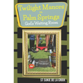 Twilight Manor in Palm Springs, God's Waiting Room
