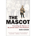 The Mascot: Unraveling the Mystery of My Jewish Father's Nazi Boyhood