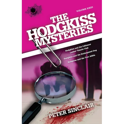 The Hodgkiss Mysteries: Hodgkiss and the Lillimoor Ladies' Tennis Club and Other Stories