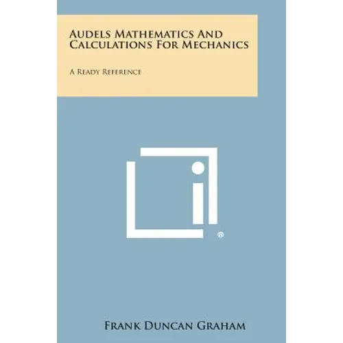 Audels Mathematics and Calculations for Mechanics: A Ready Reference