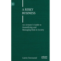 A Risky Business: An Actuary's Guide to Quantifying and Managing Risk in Society