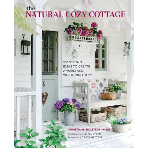 The Natural Cozy Cottage: 100 Styling Ideas to Create a Warm and Welcoming Home