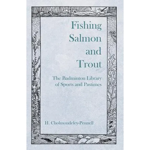 Fishing Salmon and Trout - The Badminton Library of Sports and Pastimes